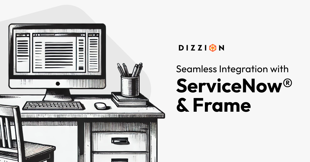 Seamlessly Integrate ServiceNow with Dizzion Frame